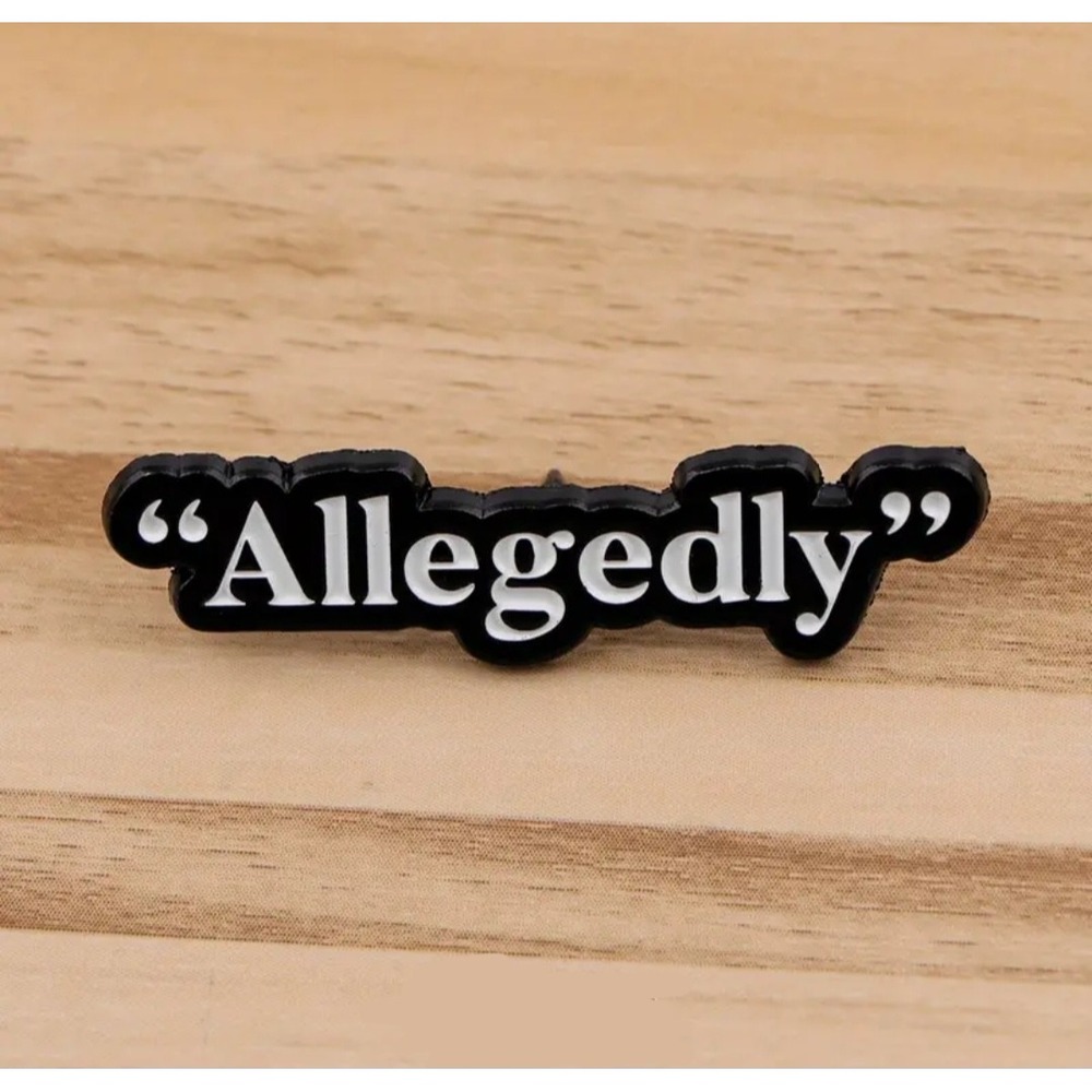 Allegedly Enamel Pin Black White Sarcastic Funny Law True Crime Lapel Hat Pin